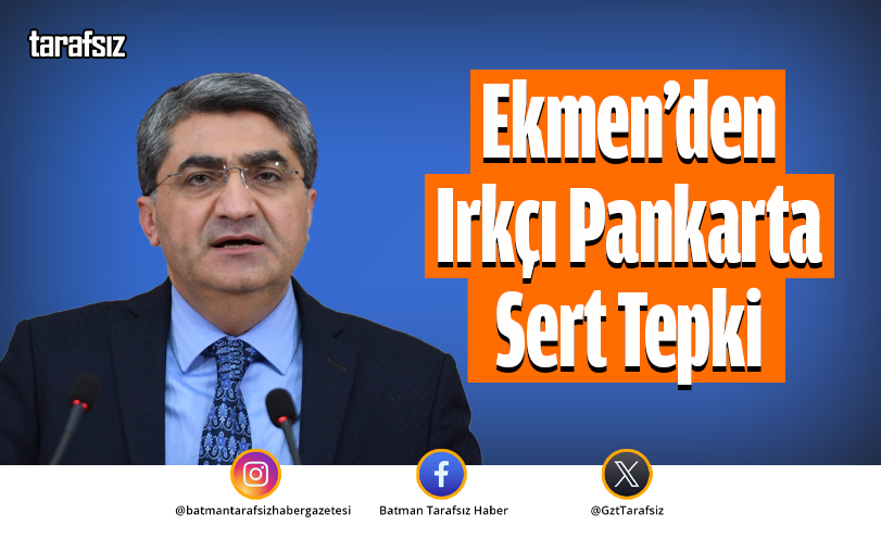 Ekmen’den Irkçı Pankarta Sert Tepki