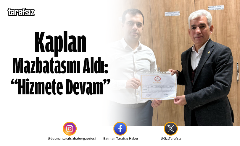 Kaplan Mazbatasını Aldı: “Hizmete Devam”