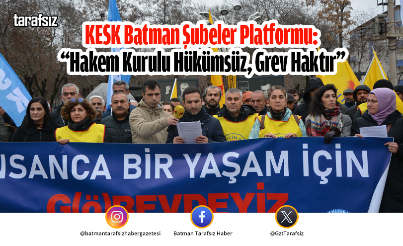 KESK Batman Şubeler Platformu: “Hakem Kurulu Hükümsüz, Grev Haktır”