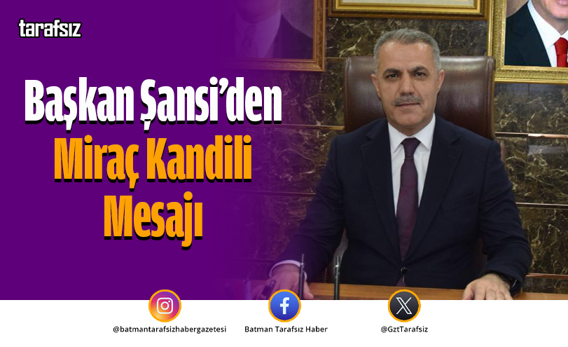 Başkan Şansi’den Miraç Kandili Mesajı