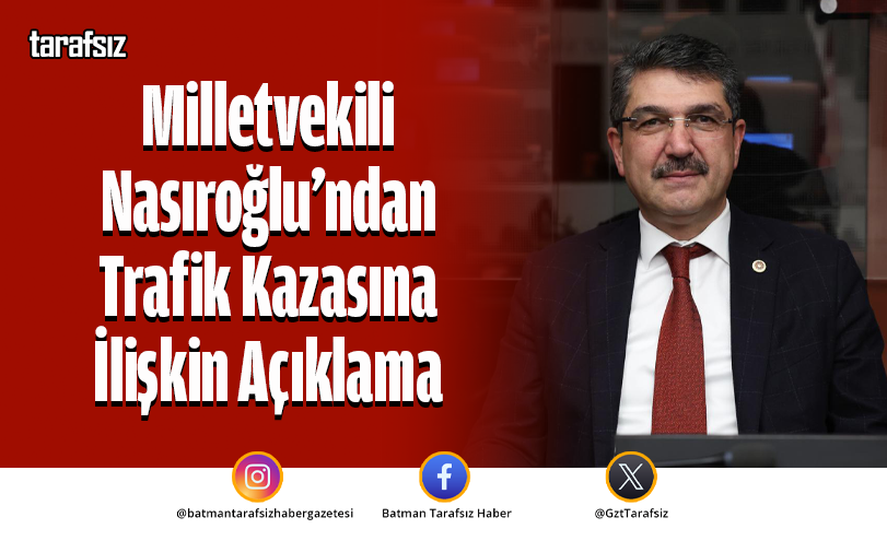 Milletvekili Nasıroğlu’ndan Trafik Kazasına İlişkin Açıklama