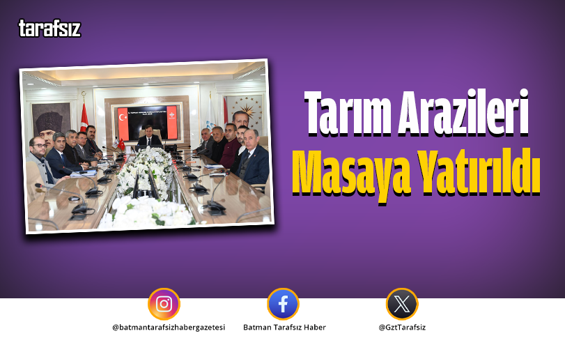 Tarım Arazileri Masaya Yatırıldı