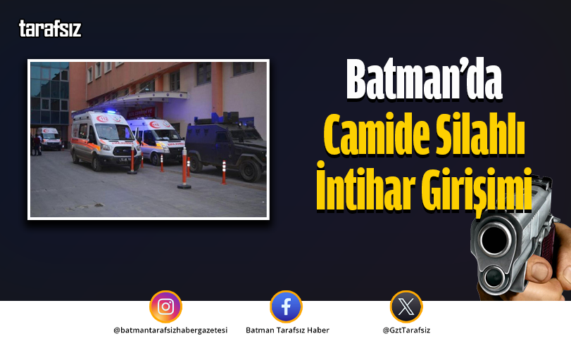Batman’da Camide Silahlı İntihar Girişimi