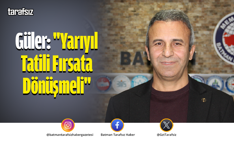 Güler: “Yarıyıl Tatili Fırsata Dönüşmeli”