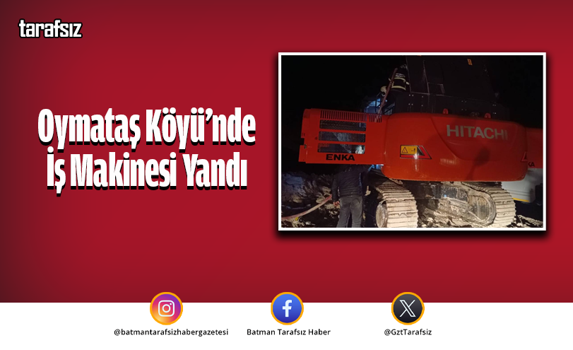 Oymataş Köyü’nde İş Makinesi Yandı