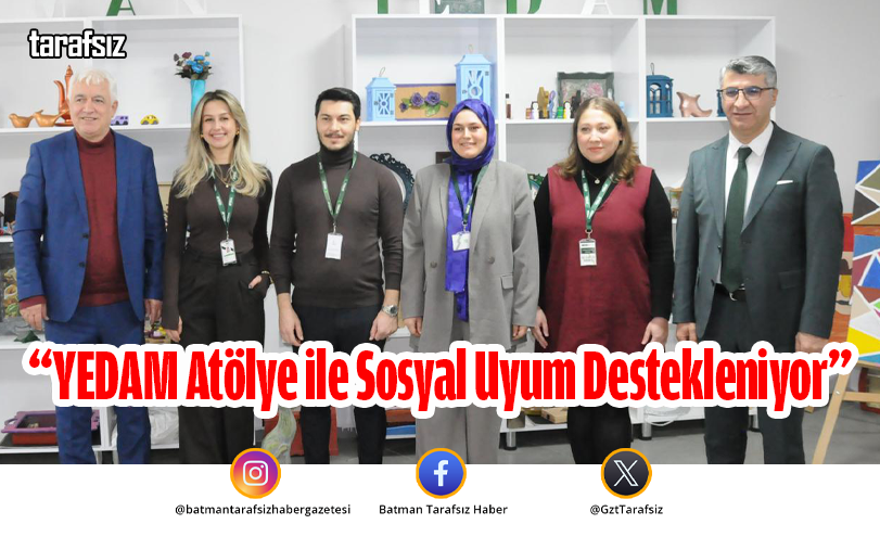 “YEDAM Atölye ile Sosyal Uyum Destekleniyor”