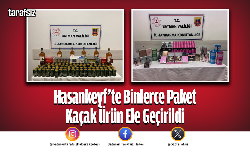 Hasankeyf’te Binlerce Paket Kaçak Ürün Ele Geçirildi