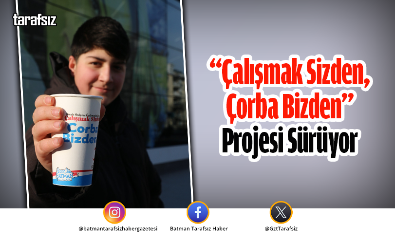“Çalışmak Sizden, Çorba Bizden” Projesi Sürüyor