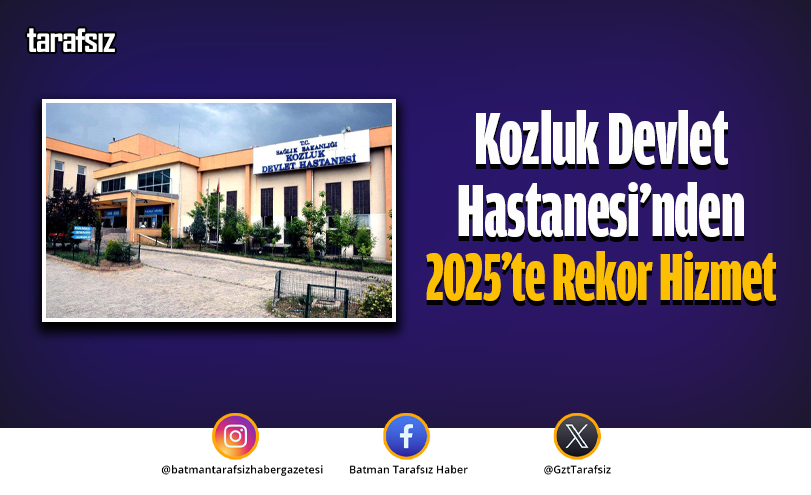 Kozluk Devlet Hastanesi’nden 2025’te Rekor Hizmet
