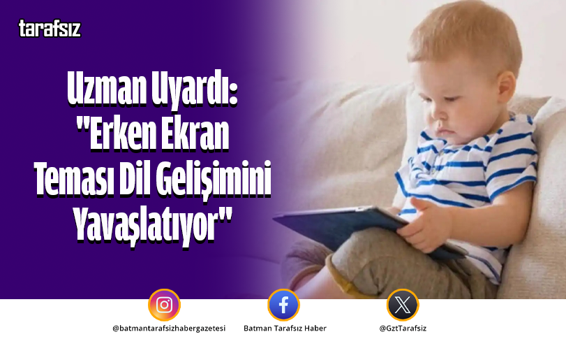 Uzman Uyardı: “Erken Ekran Teması Dil Gelişimini Yavaşlatıyor”