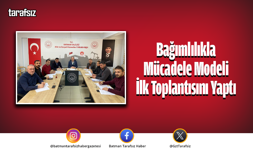 Bağımlılıkla Mücadele Modeli İlk Toplantısını Yaptı