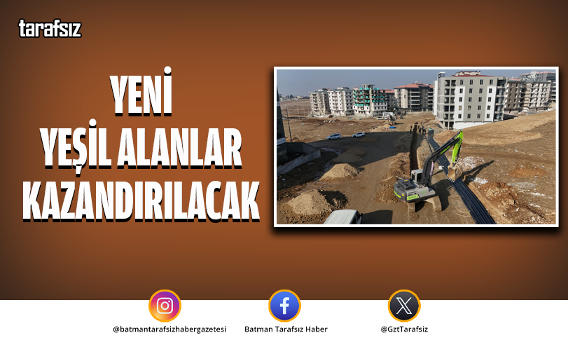 YENİ YEŞİL ALANLAR KAZANDIRILACAK