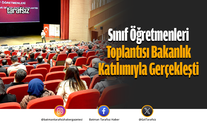 Sınıf Öğretmenleri Toplantısı Bakanlık Katılımıyla Gerçekleşti