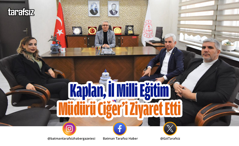Kaplan, İl Milli Eğitim Müdürü Ciğer’i Ziyaret Etti