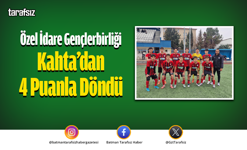 Özel İdare Gençlerbirliği Kahta’dan 4 Puanla Döndü
