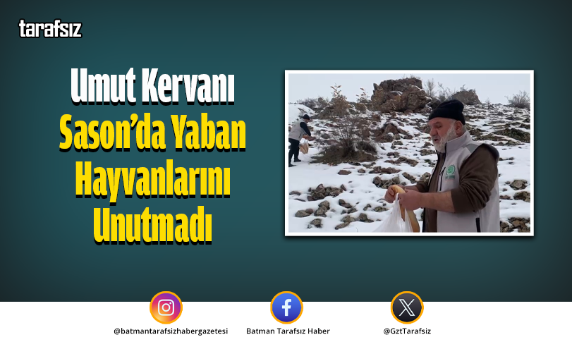 Umut Kervanı Sason’da Yaban Hayvanlarını Unutmadı