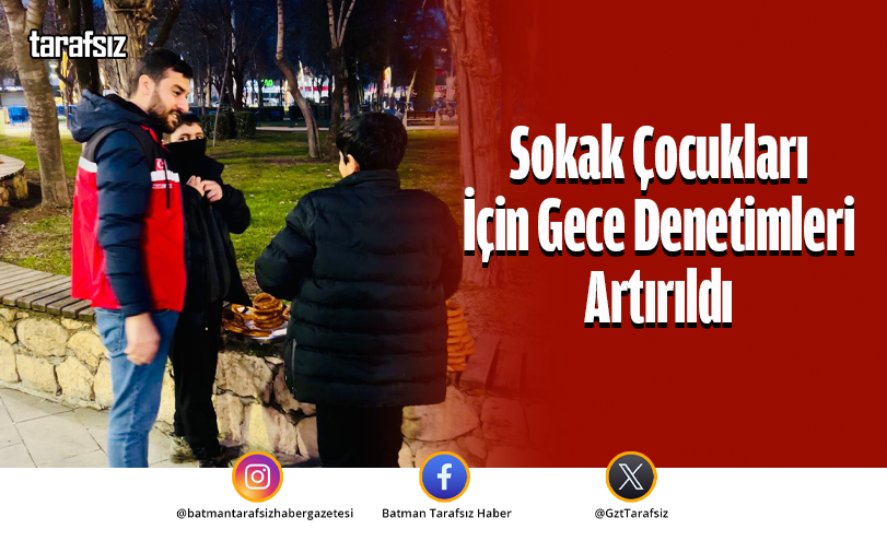 Sokak Çocukları İçin Gece Denetimleri Artırıldı