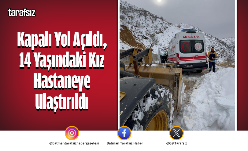 Kapalı Yol Açıldı, 14 Yaşındaki Kız Hastaneye Ulaştırıldı