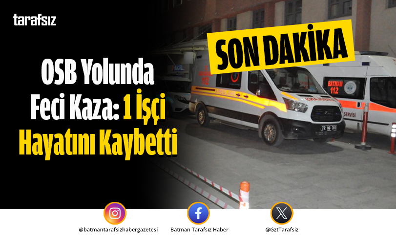 OSB Yolunda Feci Kaza: 1 İşçi Hayatını Kaybetti