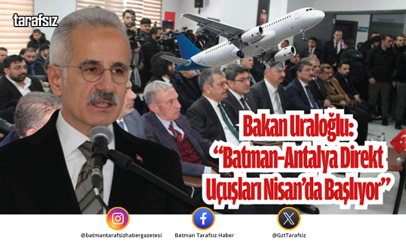Bakan Uraloğlu: “Batman–Antalya Direkt Uçuşları Nisan’da Başlıyor”