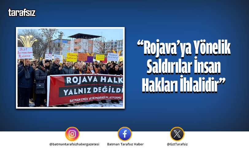 “Rojava’ya Yönelik Saldırılar İnsan Hakları İhlalidir”