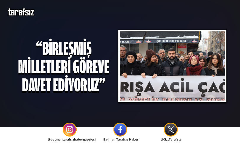 “BİRLEŞMİŞ MİLLETLERİ GÖREVE DAVET EDİYORUZ”