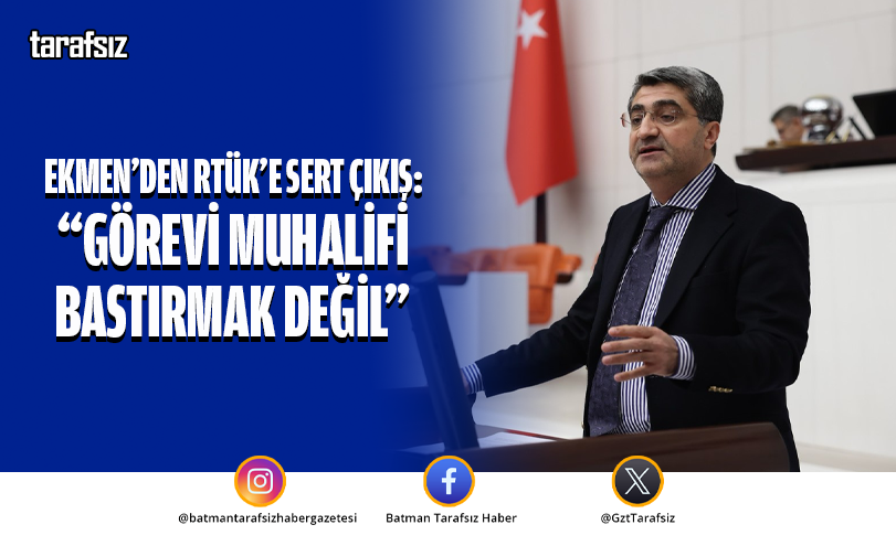 Ekmen’den RTÜK’e sert çıkış: “Görevi muhalifi bastırmak değil”