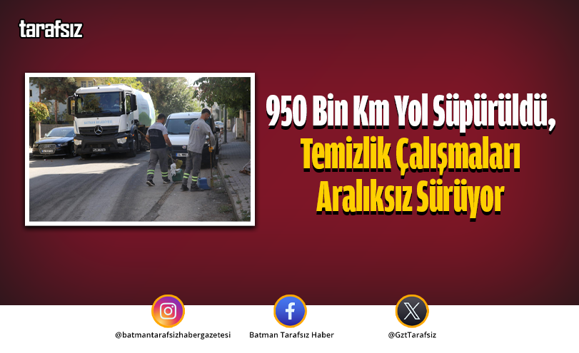 950 Bin Km Yol Süpürüldü, Temizlik Çalışmaları Aralıksız Sürüyor