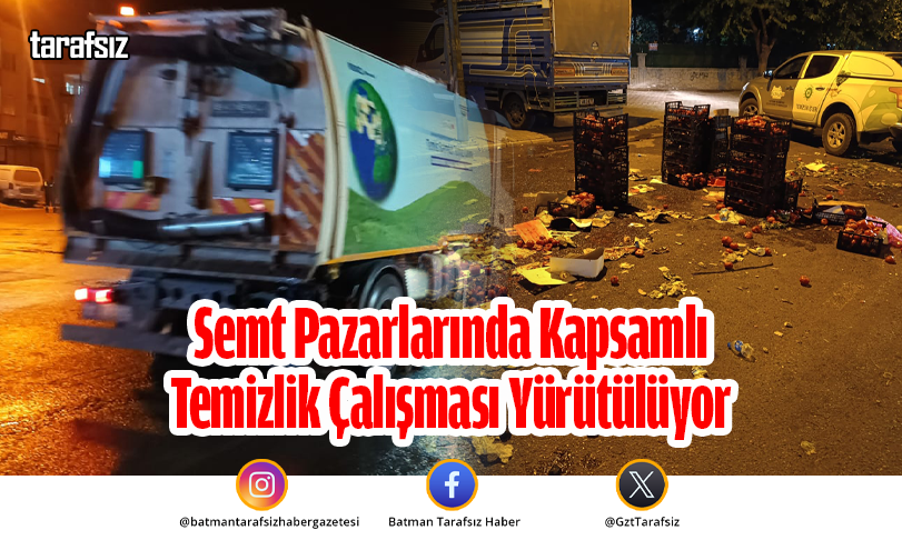Semt Pazarlarında Kapsamlı Temizlik Çalışması Yürütülüyor