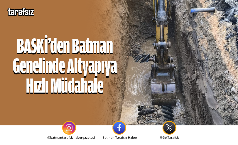 BASKİ’den Batman Genelinde Altyapıya Hızlı Müdahale