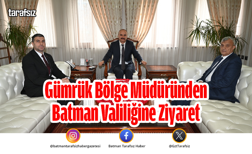 Gümrük Bölge Müdüründen Batman Valiliğine Ziyaret
