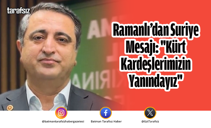 Ramanlı’dan Suriye Mesajı: “Kürt Kardeşlerimizin Yanındayız”