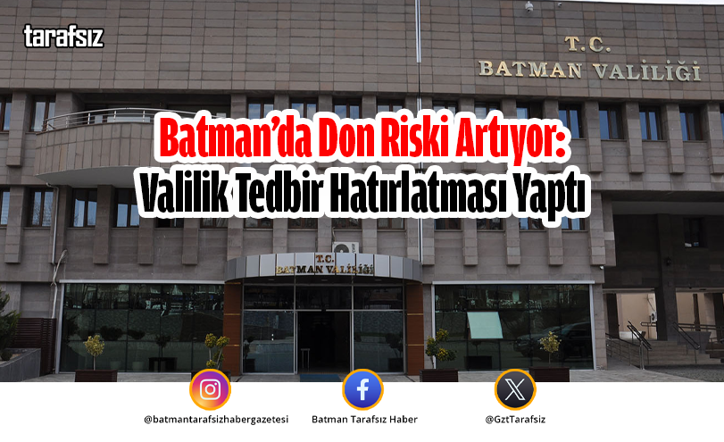 Batman’da Don Riski Artıyor: Valilik Tedbir Hatırlatması Yaptı