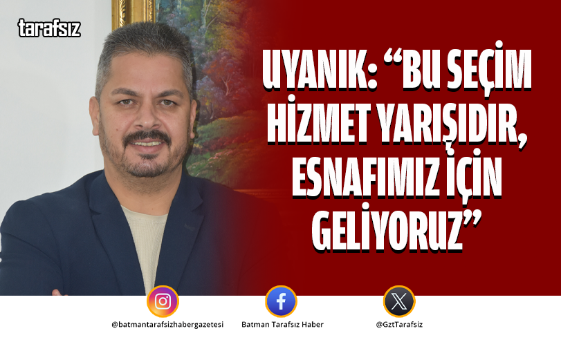 UYANIK: “BU SEÇİM HİZMET YARIŞIDIR, ESNAFIMIZ İÇİN GELİYORUZ”
