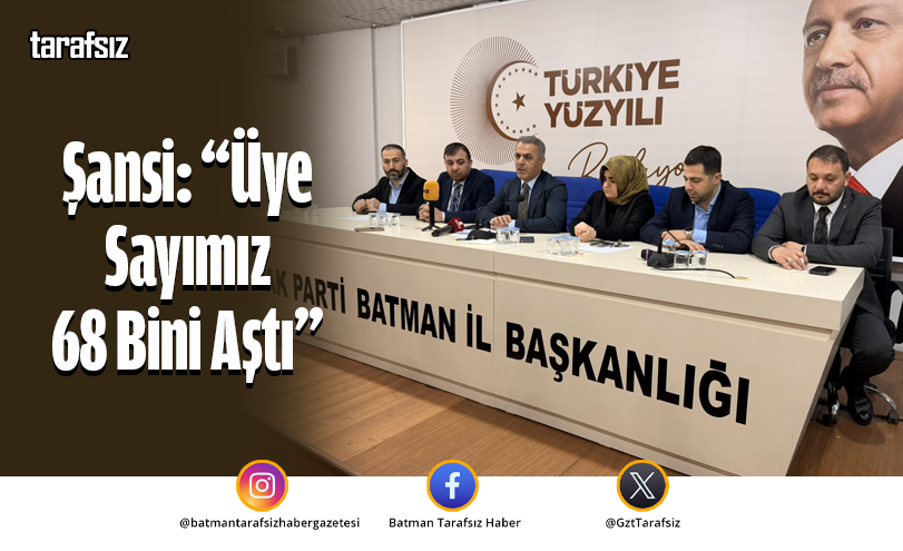Şansi: “Üye Sayımız 68 Bini Aştı”