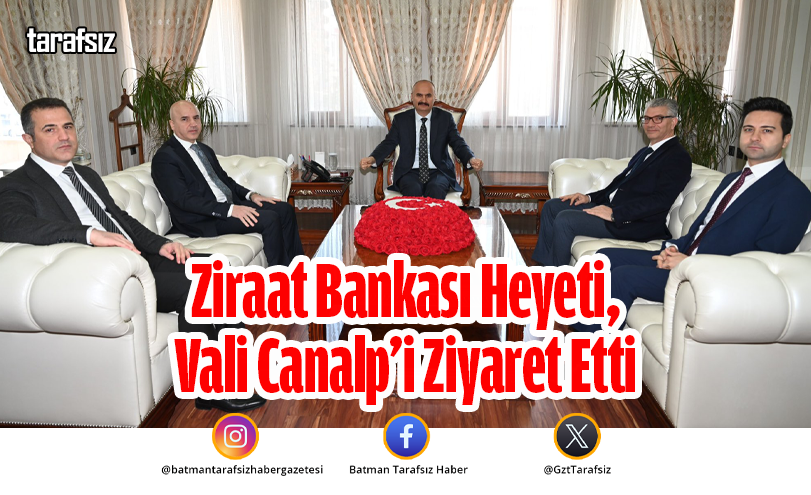 Ziraat Bankası Heyeti, Vali Canalp’i Ziyaret Etti