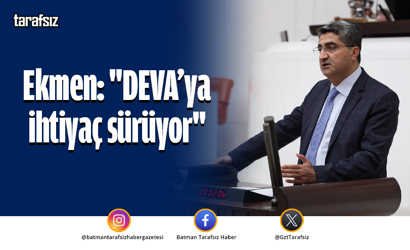 Ekmen: “DEVA’ya ihtiyaç sürüyor”
