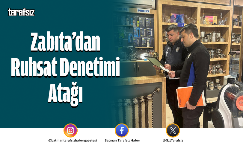 Zabıta’dan Ruhsat Denetimi Atağı