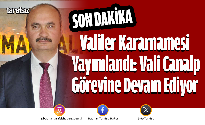 Valiler Kararnamesi Yayımlandı: Vali Canalp Görevine Devam Ediyor