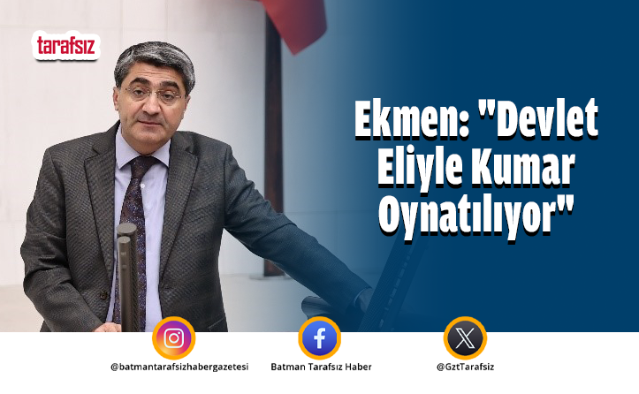 Ekmen: “Devlet Eliyle Kumar Oynatılıyor”