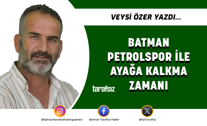 BATMAN PETROLSPOR İLE AYAĞA KALKMA ZAMANI