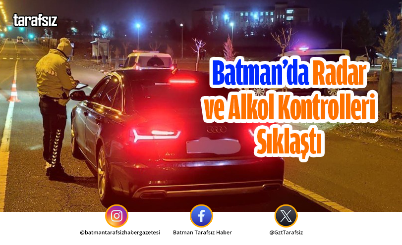 Batman’da Radar ve Alkol Kontrolleri Sıklaştı