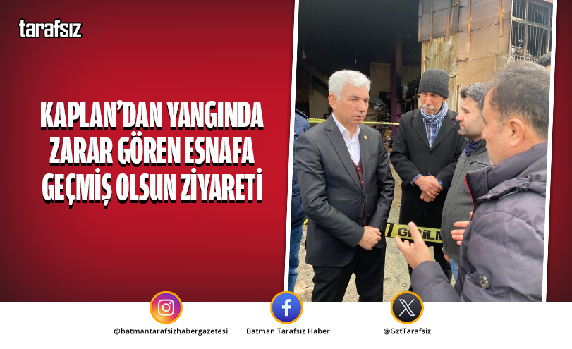 Kaplan’dan Yangında Zarar Gören Esnafa Geçmiş Olsun Ziyareti