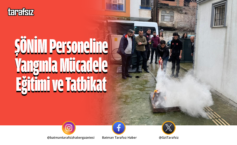 ŞÖNİM Personeline Yangınla Mücadele Eğitimi ve Tatbikat
