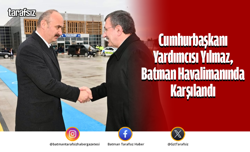 Cumhurbaşkanı Yardımcısı Yılmaz, Batman Havalimanında Karşılandı