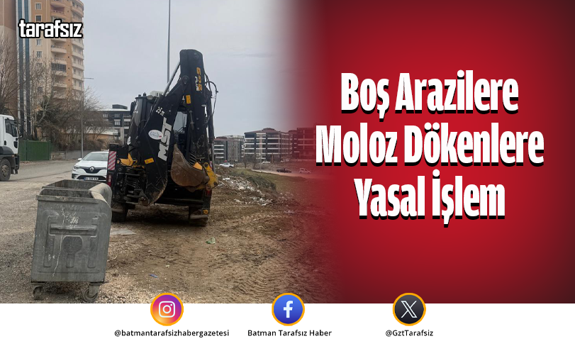 Boş Arazilere Moloz Dökenlere Yasal İşlem