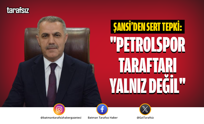 Şansi’den Sert Tepki: “Petrolspor Taraftarı Yalnız Değil”