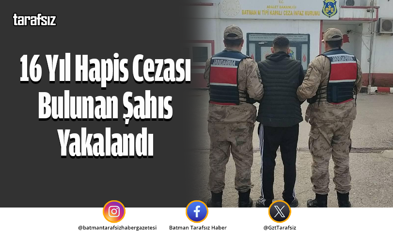 16 Yıl Hapis Cezası Bulunan Şahıs Yakalandı