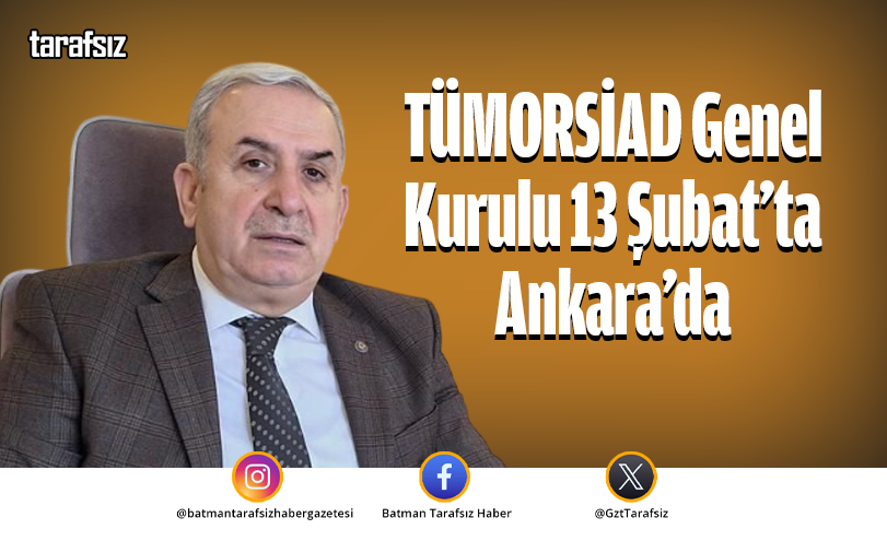 TÜMORSİAD Genel Kurulu 13 Şubat’ta Ankara’da