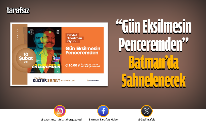 “Gün Eksilmesin Penceremden” Batman’da Sahnelenecek
